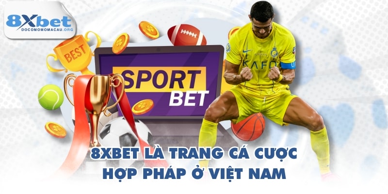 8XBET là trang cá cược hợp pháp ở Việt Nam