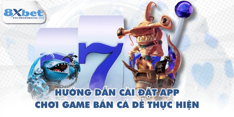 Hướng dẫn cài đặt app chơi game bắn cá dễ thực hiện