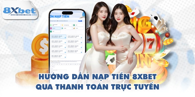 Hướng dẫn nạp tiền 8XBET qua thanh toán trực tuyến