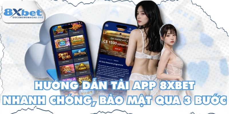 Hướng Dẫn Tải App 8XBET Nhanh Chóng, Bảo Mật Qua 3 Bước