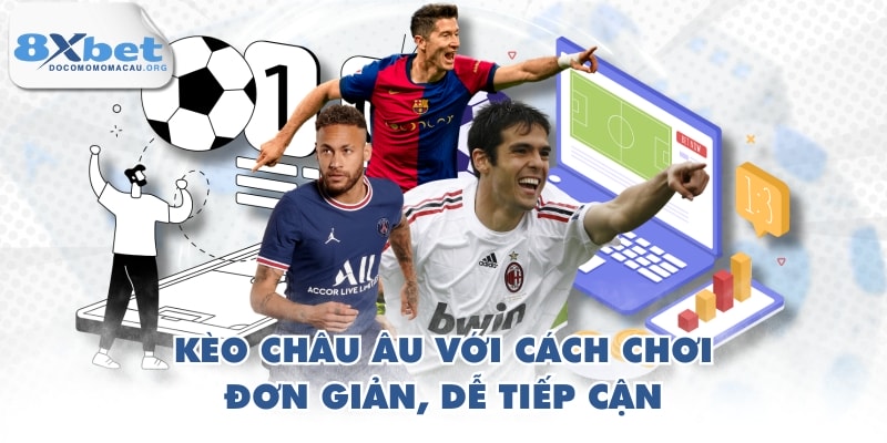 Kèo châu Âu với cách chơi đơn giản, dễ tiếp cận