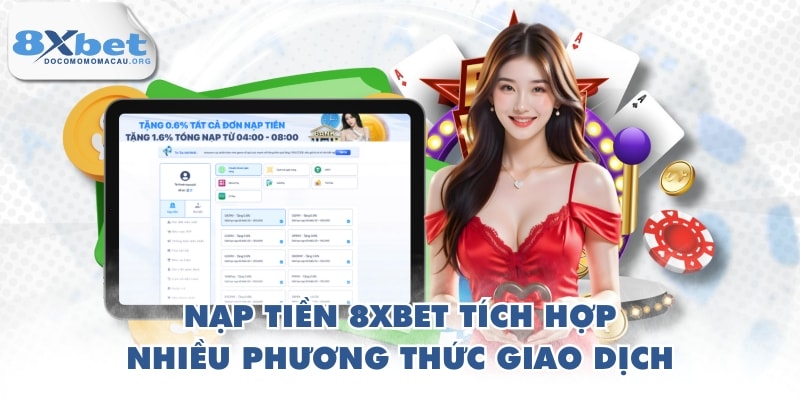 Nạp tiền 8XBET tích hợp nhiều phương thức giao dịch