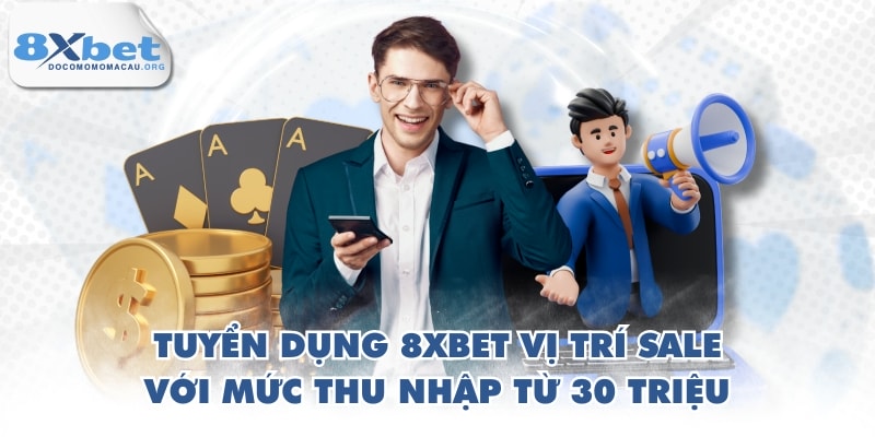 Tuyển dụng 8XBET vị trí Sale với mức thu nhập từ 30 triệu
