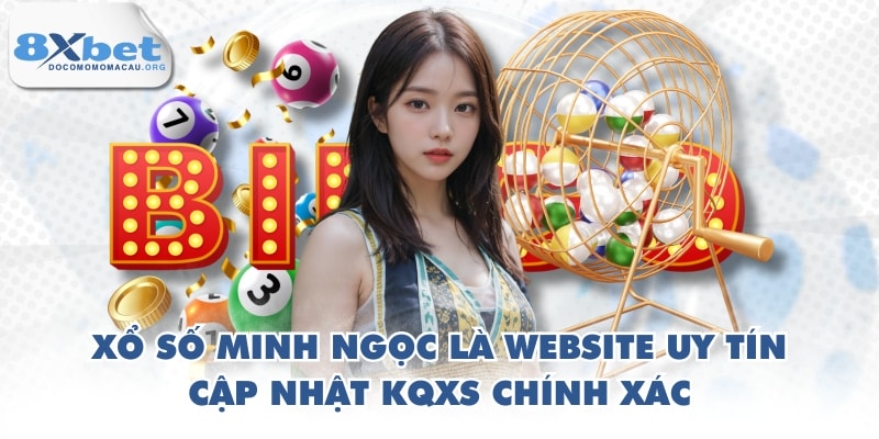 Xổ số Minh Ngọc là website uy tín, cập nhật KQXS chính xác